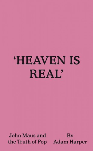 Heaven is Real: John Maus and the Truth of Pop